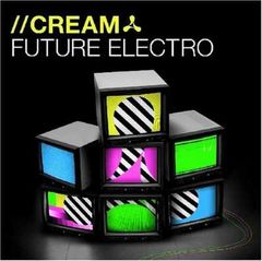 S-a lansat compilatia Cream - Future Electro