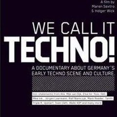 Istoria techno germana capturata pe DVD-ul - We Call It Techno